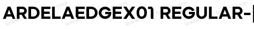 ArdelaEdgeX01 Regular字体转换